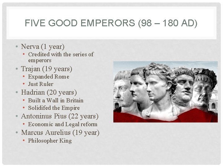 FIVE GOOD EMPERORS (98 – 180 AD) • Nerva (1 year) • Credited with