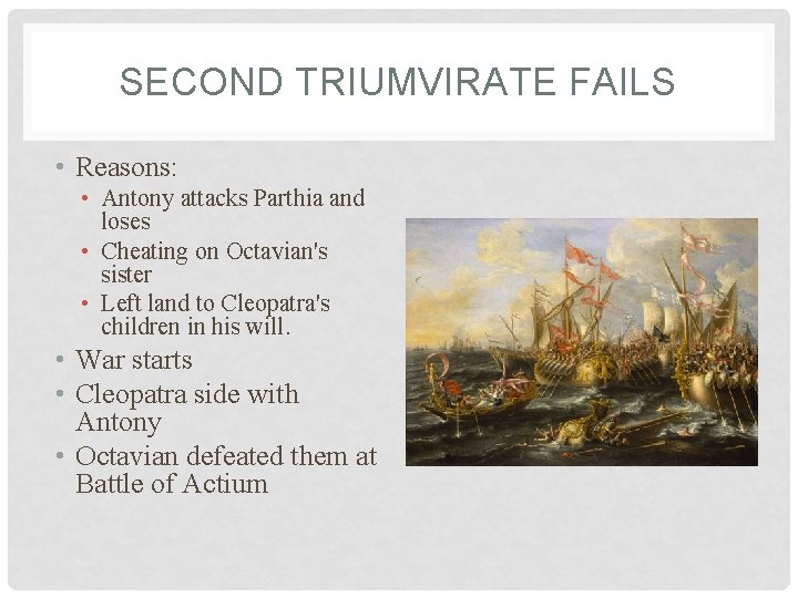 SECOND TRIUMVIRATE FAILS • Reasons: • Antony attacks Parthia and loses • Cheating on
