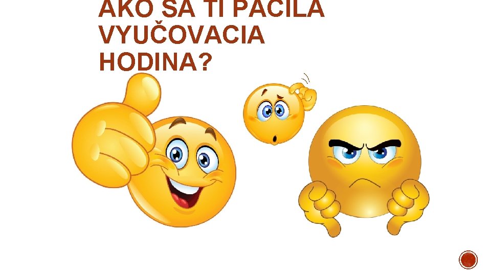 AKO SA TI PÁČILA VYUČOVACIA HODINA? 