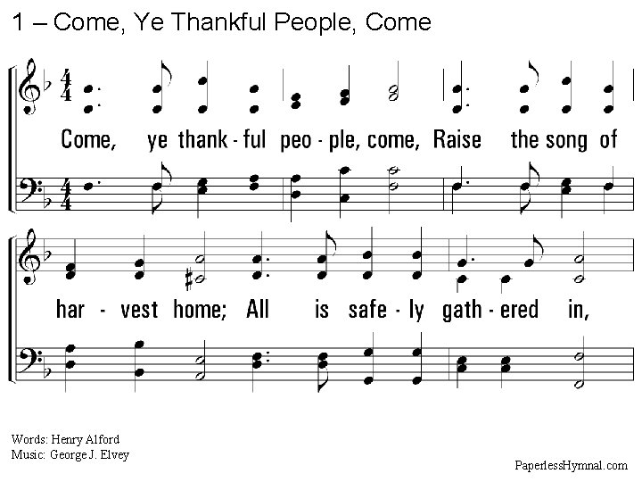 1 – Come, Ye Thankful People, Come 1. Come, ye thankful people, come, Raise