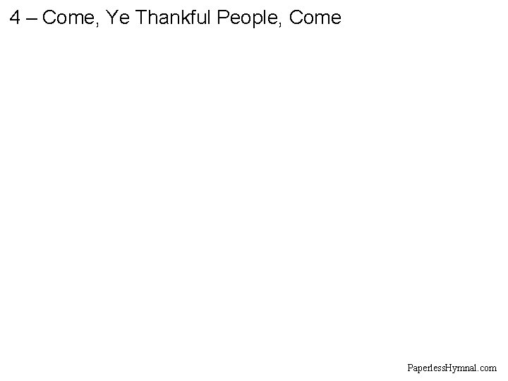 4 – Come, Ye Thankful People, Come Paperless. Hymnal. com 