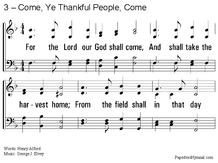 3 – Come, Ye Thankful People, Come 3. For the Lord our God shall