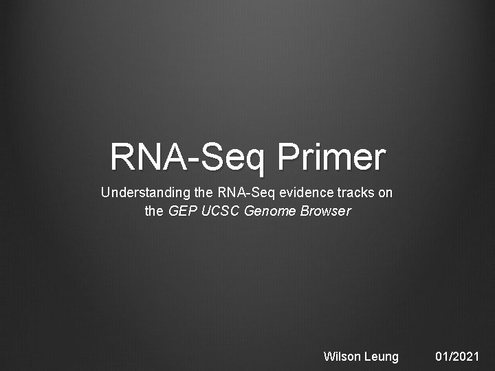 RNA-Seq Primer Understanding the RNA-Seq evidence tracks on the GEP UCSC Genome Browser Wilson