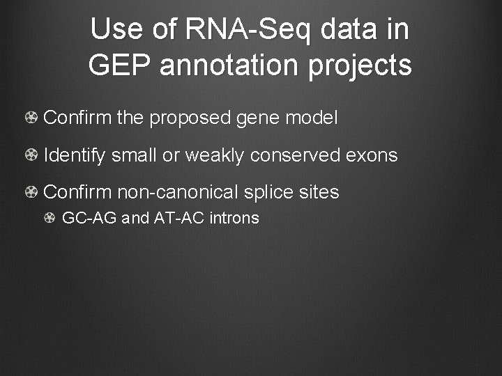 Use of RNA-Seq data in GEP annotation projects Confirm the proposed gene model Identify