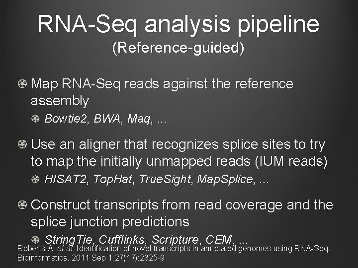 RNA-Seq analysis pipeline (Reference-guided) Map RNA-Seq reads against the reference assembly Bowtie 2, BWA,