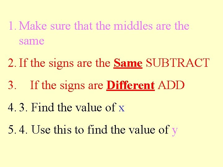 1. Make sure that the middles are the same 2. If the signs are