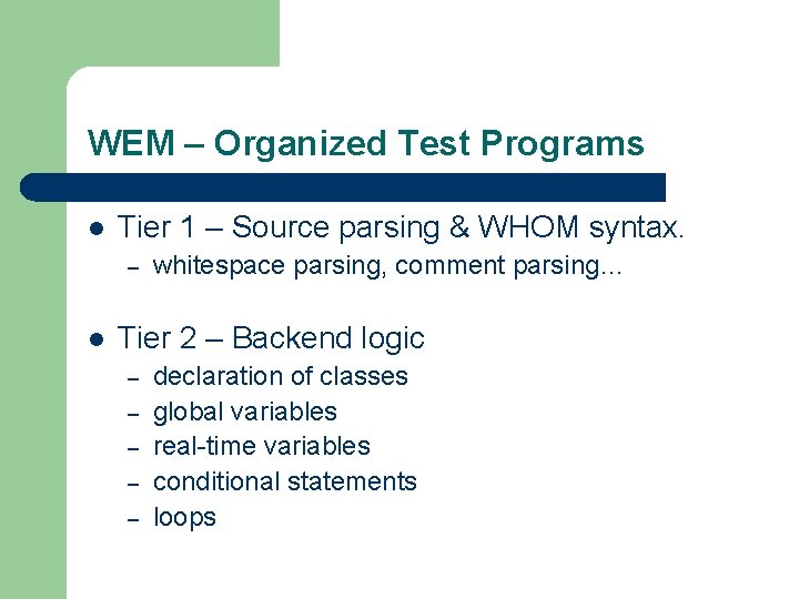 WEM – Organized Test Programs l Tier 1 – Source parsing & WHOM syntax.