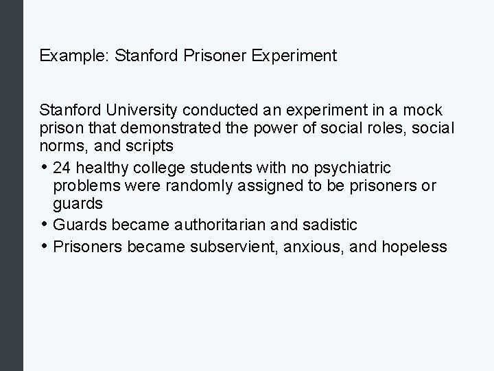 Example: Stanford Prisoner Experiment Stanford University conducted an experiment in a mock prison that