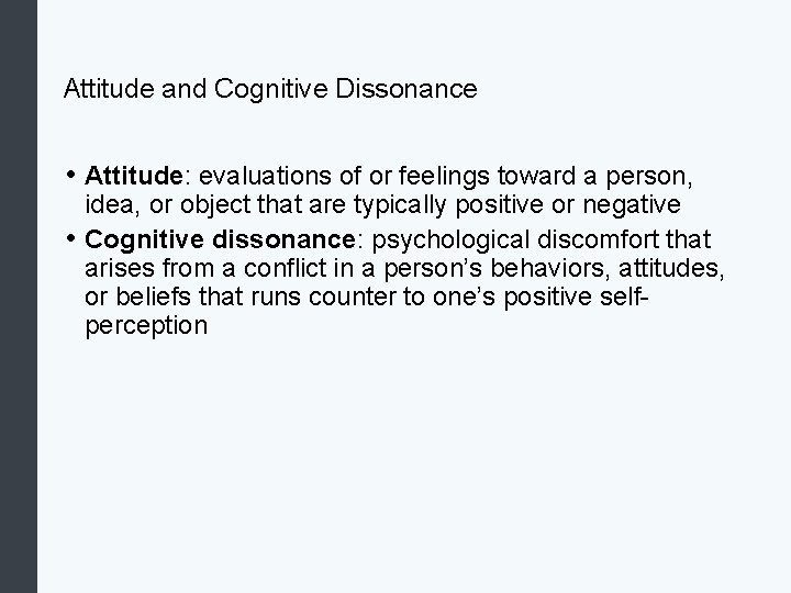 Attitude and Cognitive Dissonance • Attitude: evaluations of or feelings toward a person, idea,