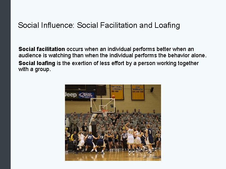 Social Influence: Social Facilitation and Loafing Social facilitation occurs when an individual performs better