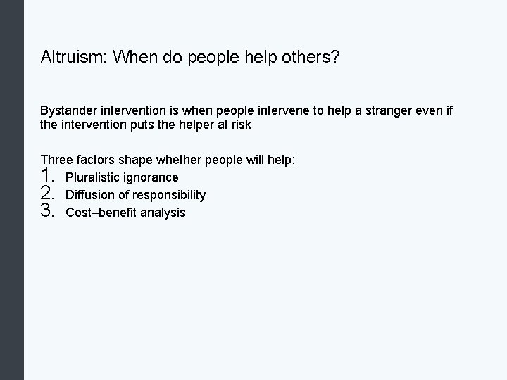 Altruism: When do people help others? Bystander intervention is when people intervene to help