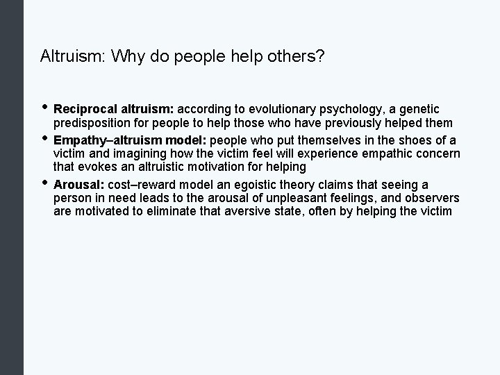 Altruism: Why do people help others? • Reciprocal altruism: according to evolutionary psychology, a
