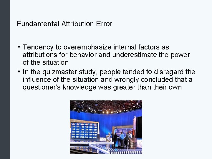 Fundamental Attribution Error • Tendency to overemphasize internal factors as attributions for behavior and Fundamental Attribution Error • Tendency to overemphasize internal factors as attributions for behavior and