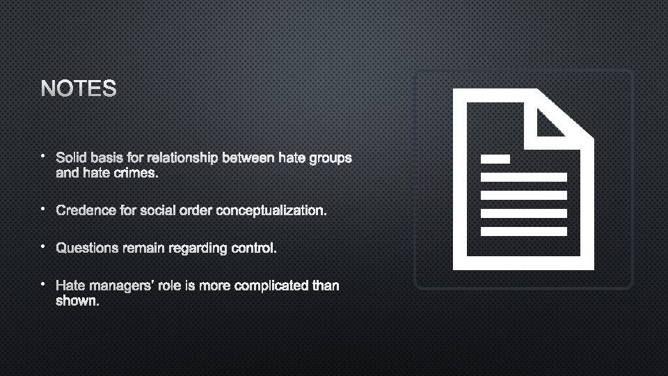 NOTES • SOLID BASIS FOR RELATIONSHIP BETWEEN HATE GROUPS AND HATE CRIMES. • CREDENCE