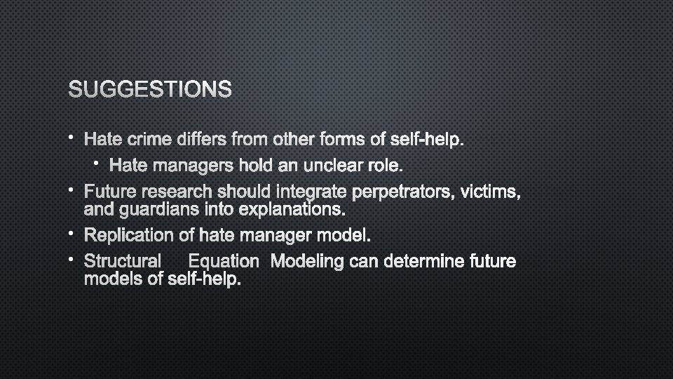 SUGGESTIONS • HATE CRIME DIFFERS FROM OTHER FORMS OF SELF-HELP. • HATE MANAGERS HOLD