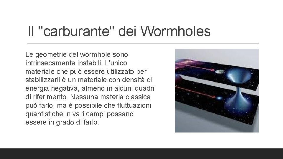 Il ''carburante'' dei Wormholes Le geometrie del wormhole sono intrinsecamente instabili. L'unico materiale che
