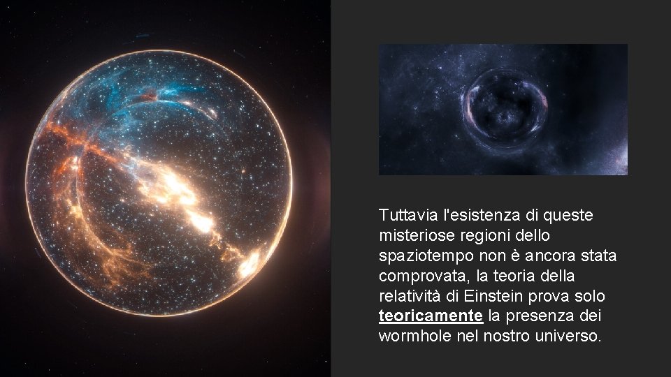 Tuttavia l'esistenza di queste misteriose regioni dello spaziotempo non è ancora stata comprovata, la