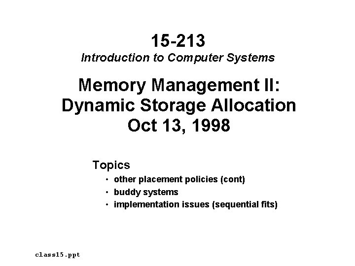 15 -213 Introduction to Computer Systems Memory Management II: Dynamic Storage Allocation Oct 13,