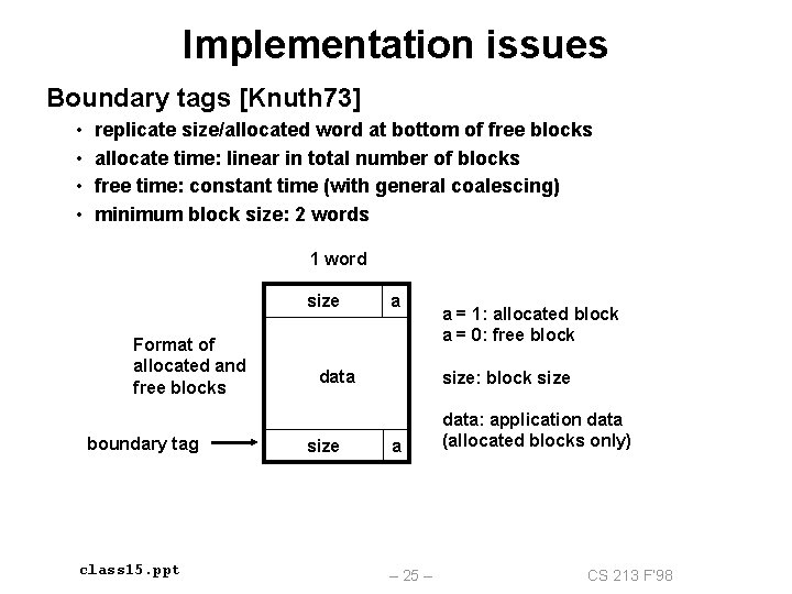 Implementation issues Boundary tags [Knuth 73] • • replicate size/allocated word at bottom of