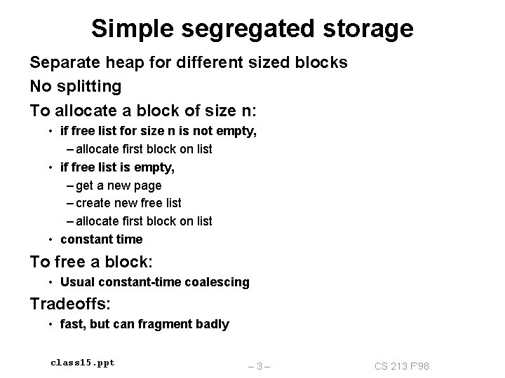 Simple segregated storage Separate heap for different sized blocks No splitting To allocate a