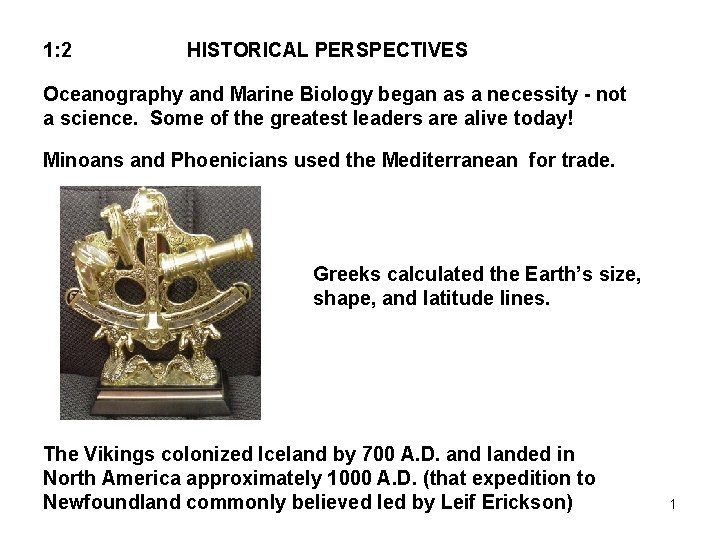 1: 2 HISTORICAL PERSPECTIVES Oceanography and Marine Biology began as a necessity - not