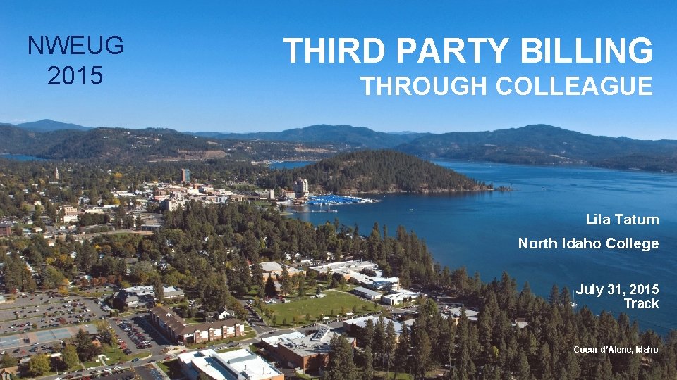 NWEUG 2015 THIRD PARTY BILLING THROUGH COLLEAGUE Lila Tatum North Idaho College July 31,