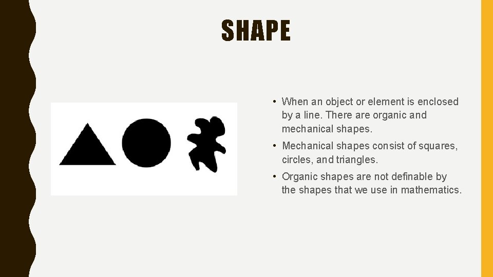 SHAPE • When an object or element is enclosed by a line. There are