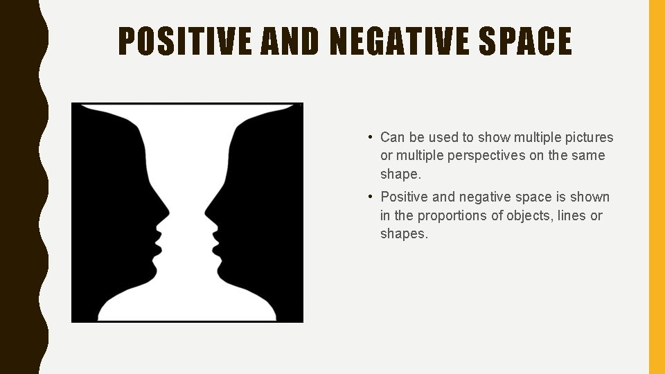 POSITIVE AND NEGATIVE SPACE • Can be used to show multiple pictures or multiple