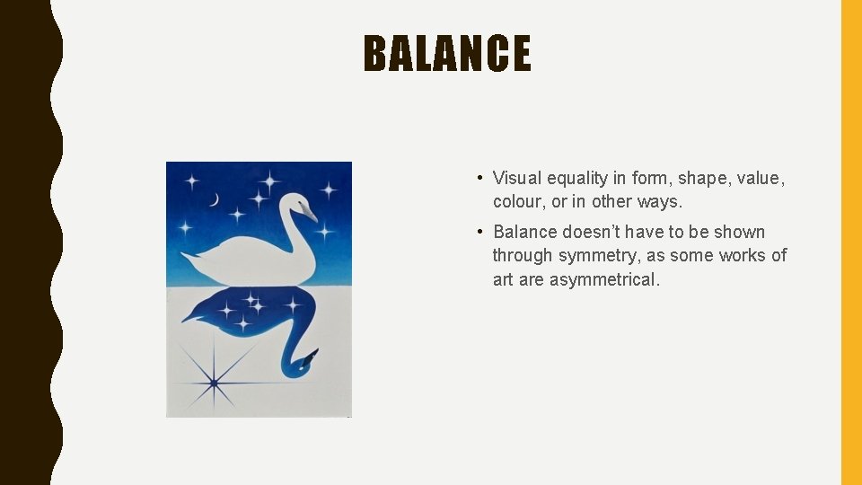 BALANCE • Visual equality in form, shape, value, colour, or in other ways. •