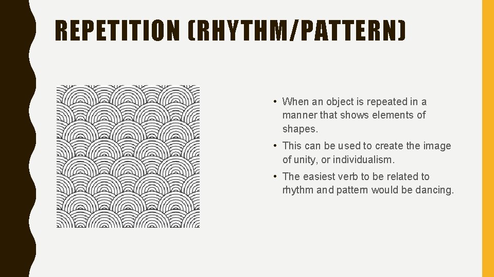 REPETITION (RHYTHM/PATTERN) • When an object is repeated in a manner that shows elements