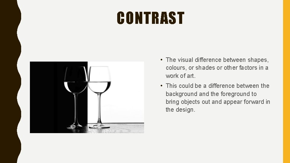 CONTRAST • The visual difference between shapes, colours, or shades or other factors in