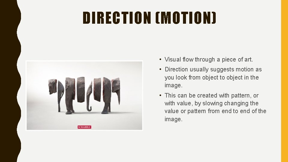 DIRECTION (MOTION) • Visual flow through a piece of art. • Direction usually suggests