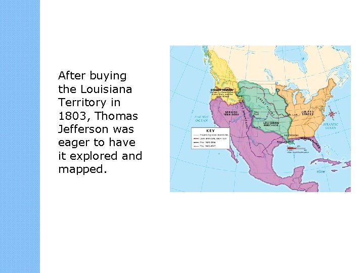 After buying the Louisiana Territory in 1803, Thomas Jefferson was eager to have it