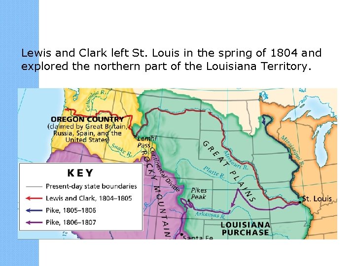 Lewis and Clark left St. Louis in the spring of 1804 and explored the