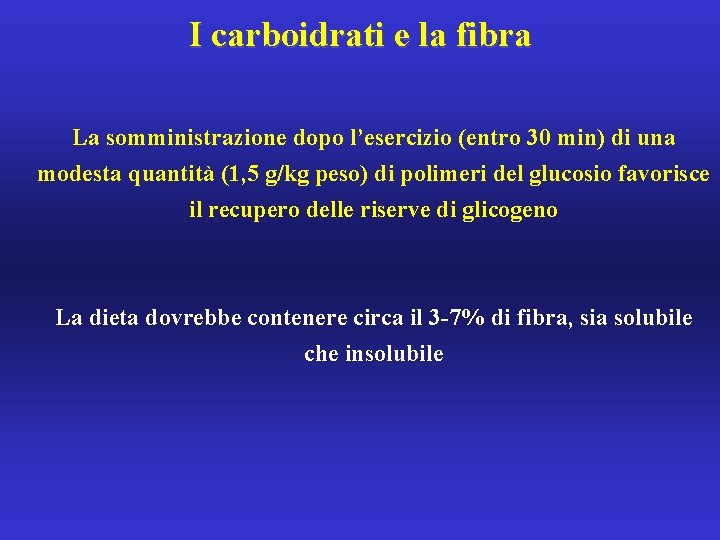 I carboidrati e la fibra La somministrazione dopo l’esercizio (entro 30 min) di una