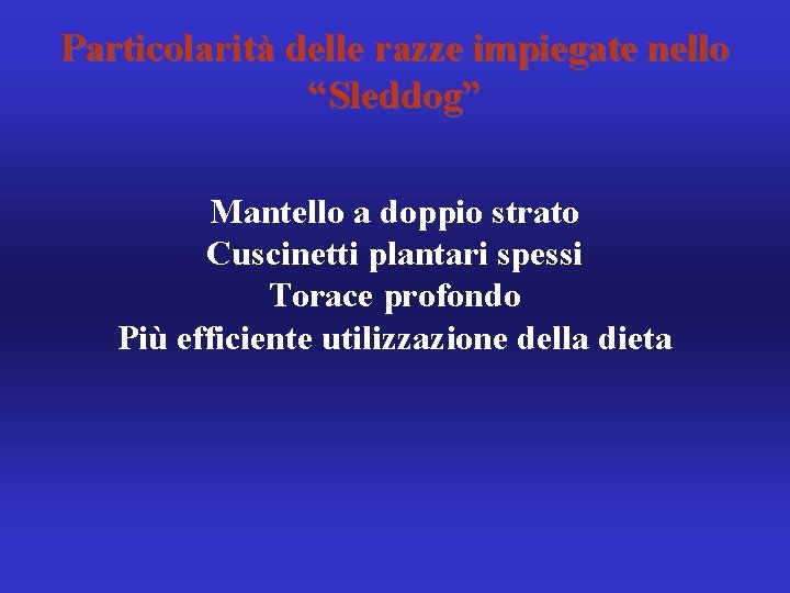 Particolarità delle razze impiegate nello “Sleddog” Mantello a doppio strato Cuscinetti plantari spessi Torace