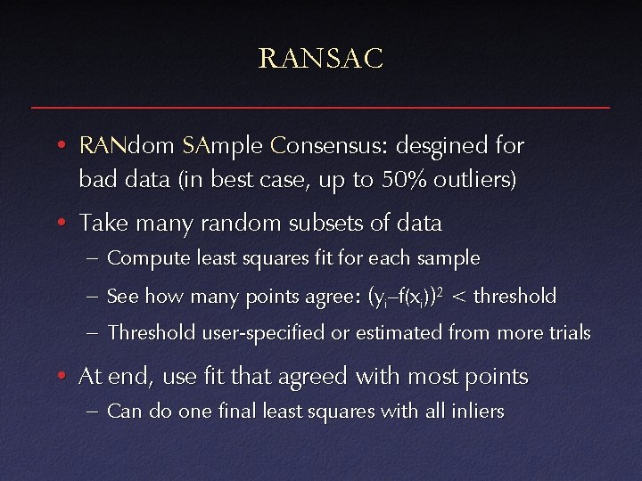 RANSAC • RANdom SAmple Consensus: desgined for bad data (in best case, up to