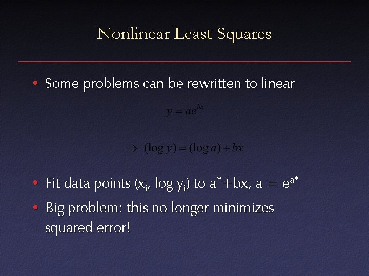 Nonlinear Least Squares • Some problems can be rewritten to linear • Fit data