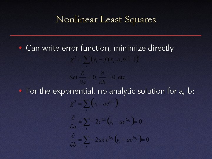 Nonlinear Least Squares • Can write error function, minimize directly • For the exponential,