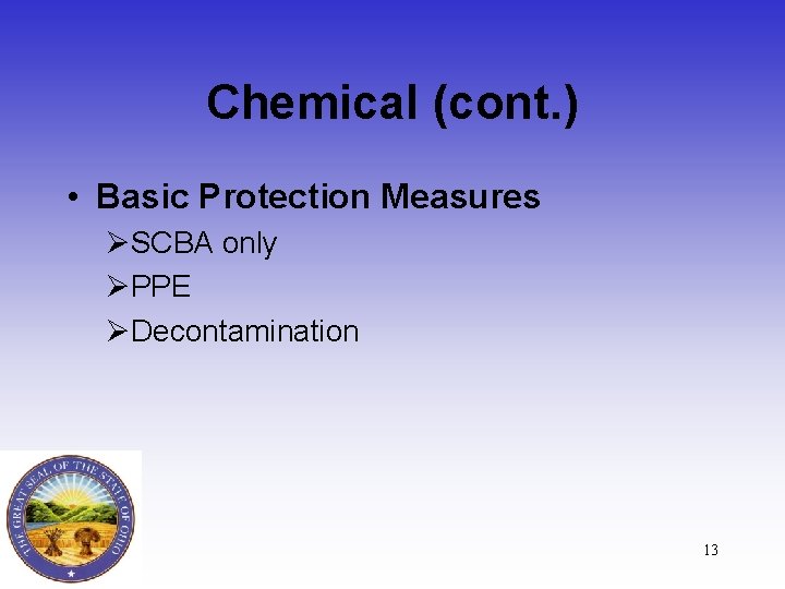 Chemical (cont. ) • Basic Protection Measures ØSCBA only ØPPE ØDecontamination 13 