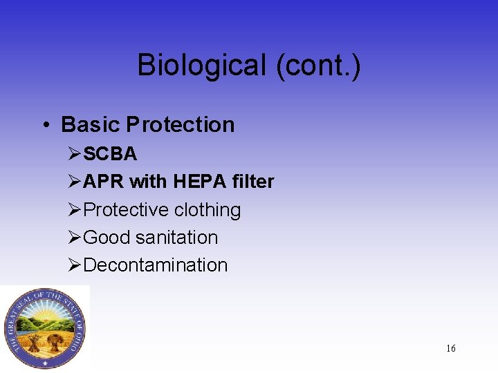 Biological (cont. ) • Basic Protection ØSCBA ØAPR with HEPA filter ØProtective clothing ØGood