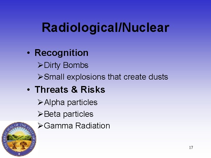 Radiological/Nuclear • Recognition ØDirty Bombs ØSmall explosions that create dusts • Threats & Risks