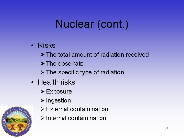 Nuclear (cont. ) • Risks Ø The total amount of radiation received Ø The