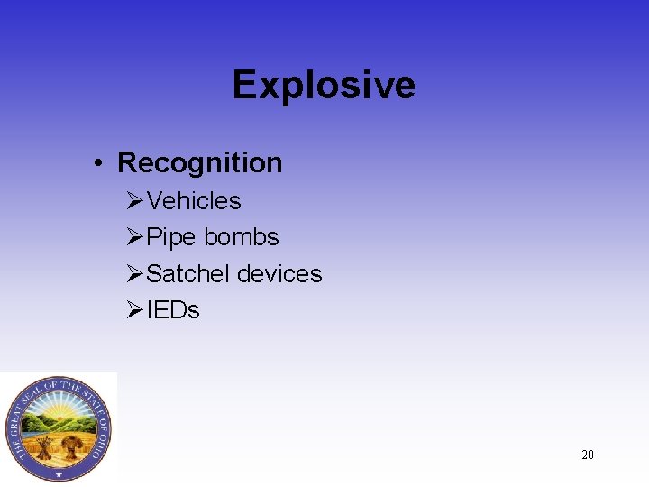 Explosive • Recognition ØVehicles ØPipe bombs ØSatchel devices ØIEDs 20 