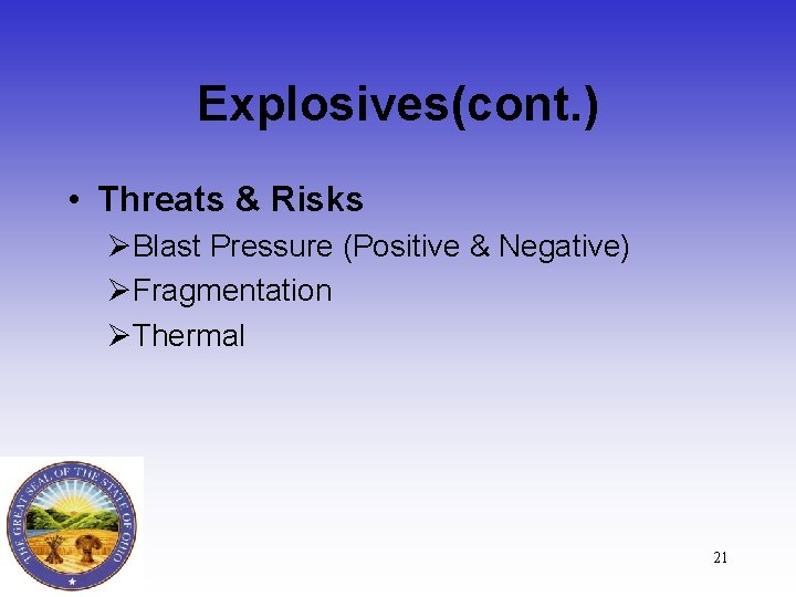 Explosives(cont. ) • Threats & Risks ØBlast Pressure (Positive & Negative) ØFragmentation ØThermal 21