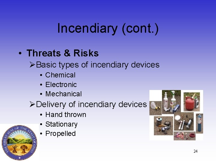 Incendiary (cont. ) • Threats & Risks ØBasic types of incendiary devices • Chemical