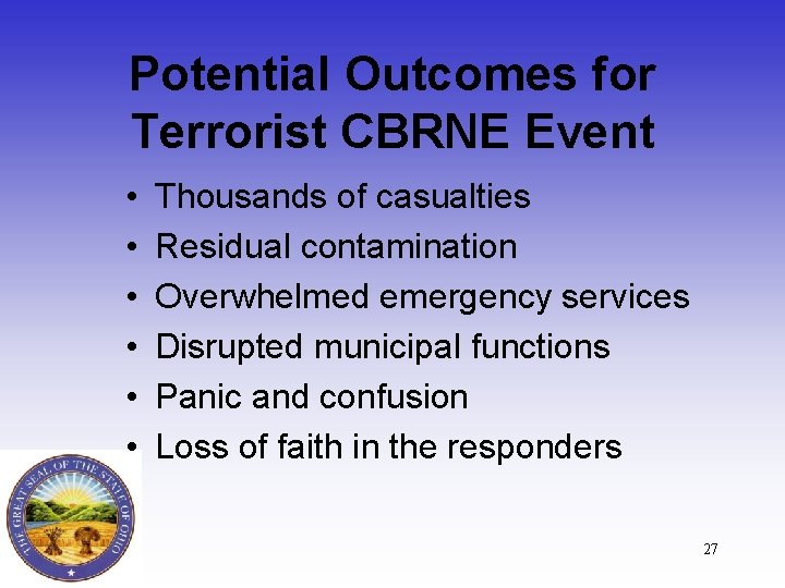 Potential Outcomes for Terrorist CBRNE Event • • • Thousands of casualties Residual contamination