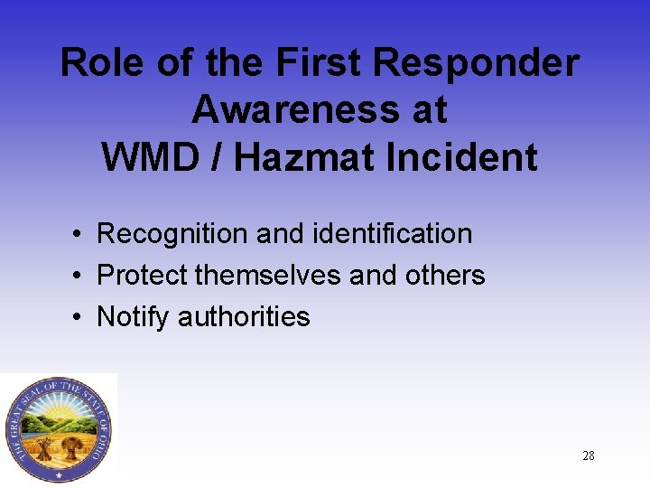 Role of the First Responder Awareness at WMD / Hazmat Incident • Recognition and