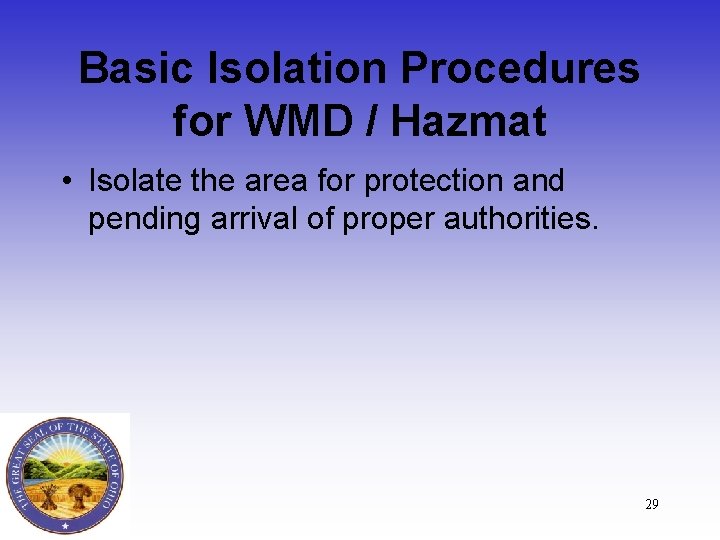 Basic Isolation Procedures for WMD / Hazmat • Isolate the area for protection and