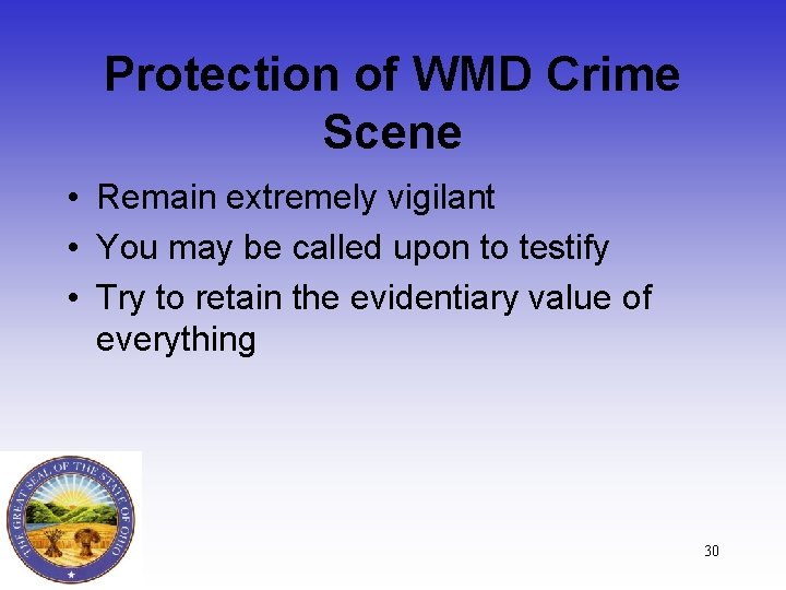 Protection of WMD Crime Scene • Remain extremely vigilant • You may be called